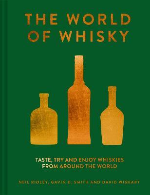The World of Whisky: Taste, Try and Enjoy Whiskies from Around the World - Neil Ridley,Gavin D. Smith,David Wishart - cover