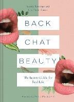 Back Chat Beauty: The Beauty Guide for Real Life - Sophie Beresiner,Lisa Potter-Dixon - cover