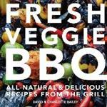 Fresh Veggie BBQ: All-Natural & Delicious Recipes from the Grill