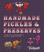 Handmade Pickles & Preserves: Traditional Accompaniments for Meat, Cheese or Fish