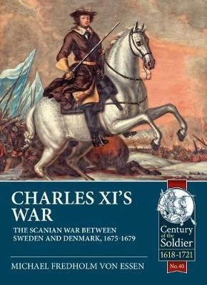 Charles Xi's War: The Scanian War Between Sweden and Denmark, 1675-1679 - Michael Fredholm von Essen - cover