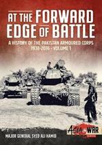 At the Forward Edge of Battle: A History of the Pakistan Armoured Corps 1938-2016