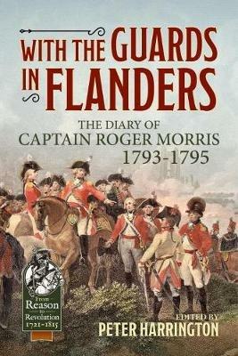 With the Guards in Flanders: The Diary of Captain Roger Morris, 1793-1795 - Captain Roger Morris - cover