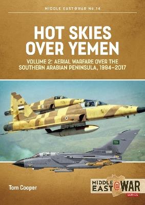Hot Skies Over Yemen: Volume 2: Aerial Warfare Over Southern Arabian Peninsula, 1994-2017 - Tom Cooper - cover