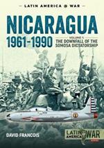 Nicaragua, 1961-1990: Volume 1: the Downfall of the Somosa Dictatorship