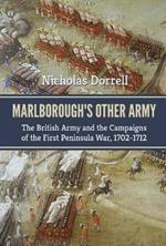 Marlborough’S Other Army: The British Army and the Campaigns of the First Peninsula War, 1702–1712