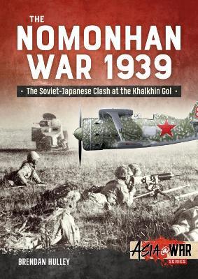 The Nomonhan War 1939: Soviet-Japanese Clash at the Khalkhin Gol - Brendan Hulley - cover