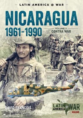 Nicaragua 1961-1990 Volume 2: The Contra War - David Francois - cover