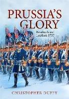 Prussia'S Glory: Rossbach and Leuthen 1757