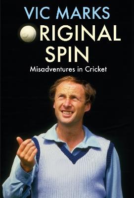 Original Spin: Misadventures in Cricket - Vic Marks - cover