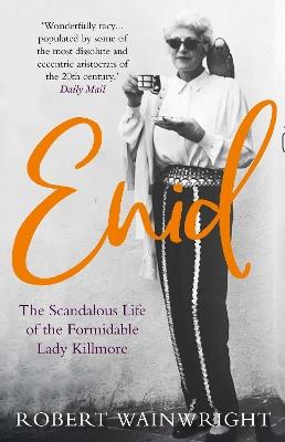 Enid: The Scandalous High-society Life of the Formidable 'Lady Killmore' - Robert Wainwright - cover