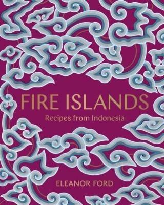 Fire Islands: Recipes from Indonesia - Eleanor Ford - cover