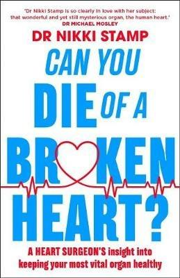 Can you Die of a Broken Heart?: A heart surgeon's insight into keeping your most vital organ healthy - Nikki Stamp - cover