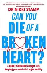 Can you Die of a Broken Heart?: A heart surgeon's insight into keeping your most vital organ healthy