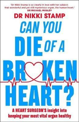 Can you Die of a Broken Heart?: A heart surgeon's insight into keeping your most vital organ healthy - Nikki Stamp - cover
