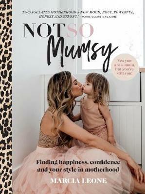 Not So Mumsy: Finding happiness, confidence and your style in motherhood - Marcia Leone - cover