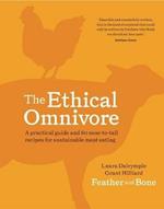 The Ethical Omnivore: A practical guide and 60 nose-to-tail recipes for sustainable meat eating