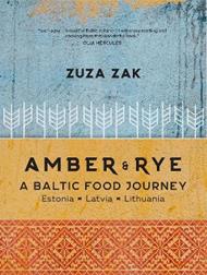 Amber & Rye: A Baltic food journey Estonia Latvia Lithuania