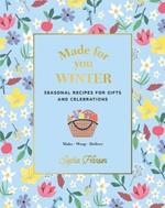 Made for You: Winter: Recipes for Gifts and Celebrations