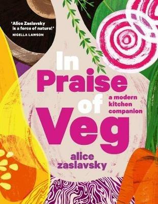 In Praise of Veg: A modern kitchen companion - Alice Zaslavsky - cover