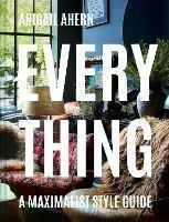 Everything: A Maximalist Style Guide - Abigail Ahern - cover