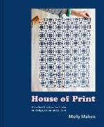 House of Print: A Modern Printer's Take on Design, Colour and Pattern