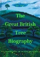 The Great British Tree Biography: 50 Legendary Trees and the Tales Behind Them - Mark Hooper - cover