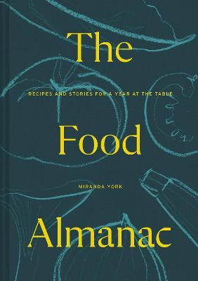 The Food Almanac: Recipes and Stories for a Year at the Table - Miranda York - cover