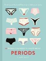 50 Things You Need to Know About Periods: Know Your Flow and Live in Sync with Your Cycle - Claire Baker - cover