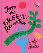 Join the Greener Revolution: 30 Easy Ways to Live and Eat Sustainably