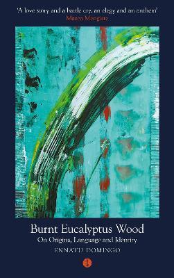 Burnt Eucalyptus Wood: On Origins, Language and Identity - Ennatu Domingo - cover