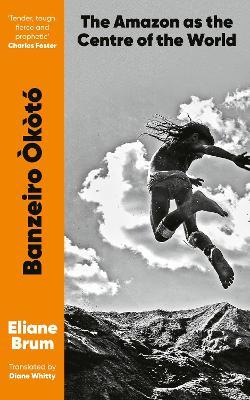 Banzeiro Òkòtó: The Amazon as the Centre of the World - Eliane Brum - cover