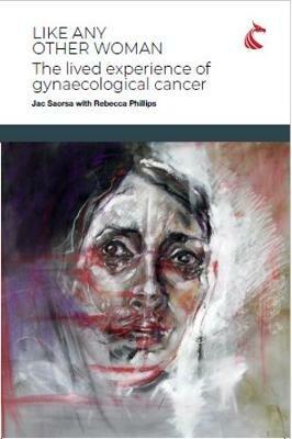 Like Any Other Woman: The Lived Experience of Gynaecological Cancer - Jac Saorsa - cover