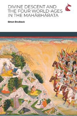 Divine Descent and the Four World-Ages in the Mahabharata - or, Why Does the K???a Avatara Inaugurate the Worst Yuga? - Simon Brodbeck - cover