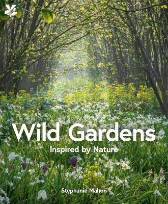 Wild Gardens - Stephanie Mahon,National Trust Books - cover
