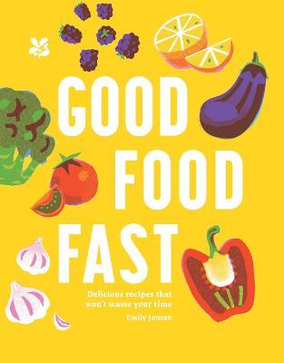 Good Food Fast: Delicious Recipes That Won't Waste Your Time - Emily Jonzen,National Trust Books - cover