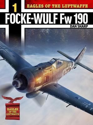 Eagles of the Luftwaffe: Focke-Wulf Fw 190 A, F and G - Dan Sharp - cover