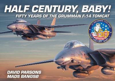 Half Century, Baby! - Fifty Years of the Grumman F-14 Tomcat - David Parsons,Mads Bangso - cover