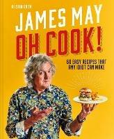 Oh Cook!: 60 Easy Recipes That Any Idiot Can Make - James May - cover