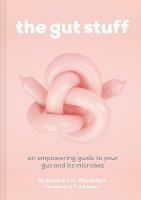 The Gut Stuff: An Empowering Guide to Your Gut and its Microbes - Lisa Macfarlane,Alana Macfarlane - cover
