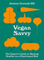 Vegan Savvy: The expert's guide to nutrition on a plant-based diet