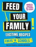Feed Your Family: Exciting recipes from Chefs in Schools, Tried and Tested by 1000s of kids - Nicole Pisani,Nicole Pisani,Joanna Weinberg - cover