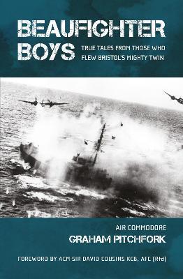 Beaufighter Boys: True Tales from those who flew Bristol's Mighty Twin - Graham Pitchfork - cover