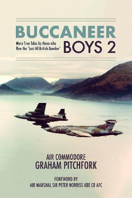 Buccaneer Boys 2: More True Tales by those who flew the 'Last All-British Bomber' - Graham Pitchfork - cover