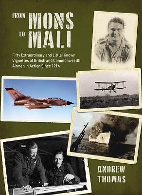 From Mons to Mali: Fifty Extraordinary and Little-Known Vignettes of British and Commonwealth Airmen in Action since 1914 - Andrew Thomas - cover