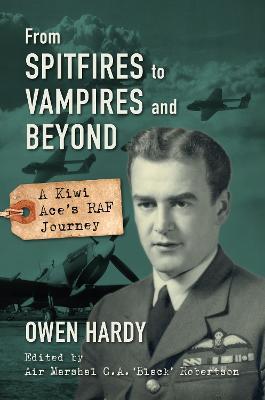 From Spitfires to Vampires and Beyond: A Kiwi Ace's RAF Journey - Owen Hardy - cover