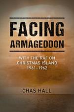 Facing Armageddon: With the RAF on Christmas Island 1961–1962