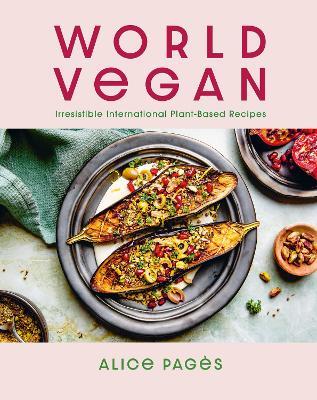 World Vegan: Irresistible International Plant-Based Recipes - Alice Pages - cover