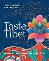 Taste Tibet: Family recipes from the Himalayas - Julie Kleeman,Yeshi Jampa - cover