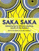 Saka Saka: Adventures in African cooking, south of the Sahara - Chef Anto,Aline Princet - cover